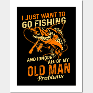 Just Want To Go Fishing And Ignore Old Man Problems Fishing Lover Posters and Art